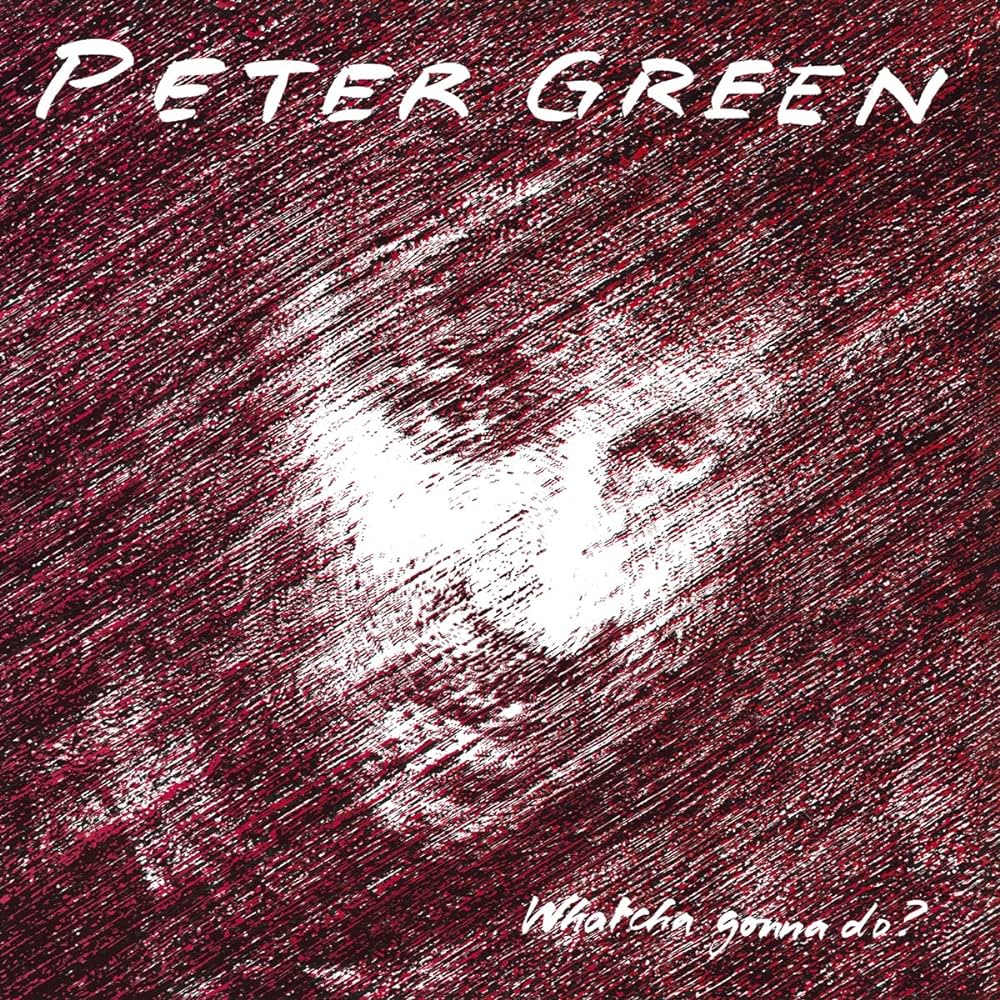 Peter Green - Whatcha Gonna Do?