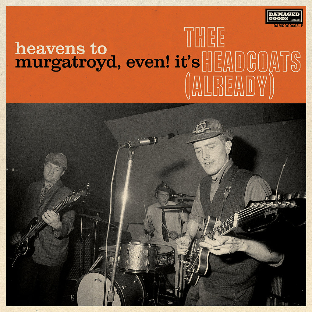 Thee Headcoats - Heavens To Murgatroyd, Even!