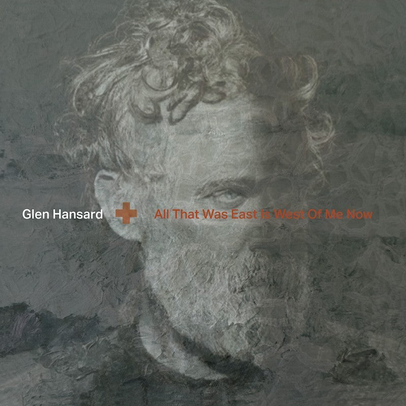 Glen Hansard - All That Was East Is West Of Me Now (Clear)