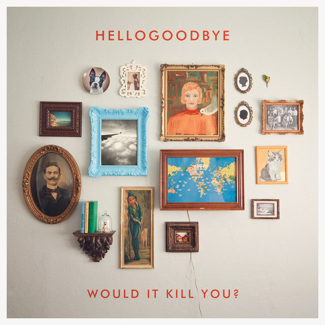 Hellogoodbye - Would It Kill You? (Coloured)