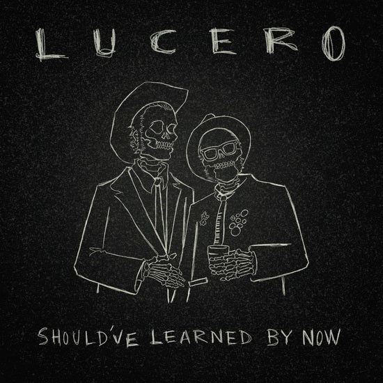Lucero - Should've Learned By Now