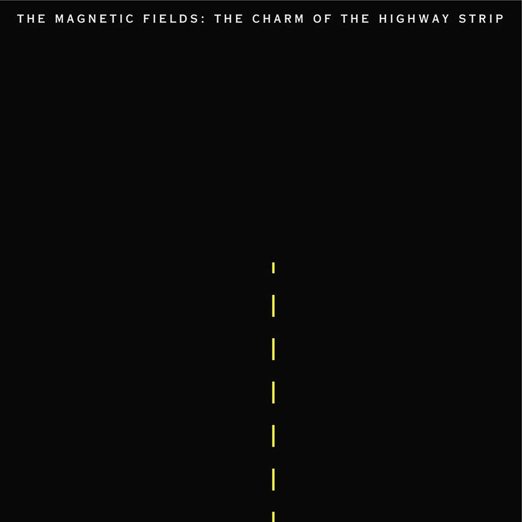 Magnetic Fields - The Charm Of The Highway Strip