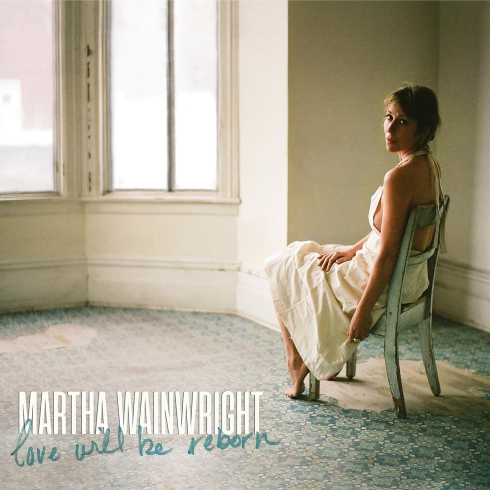 Martha Wainwright - Love Will Be Reborn (Green)