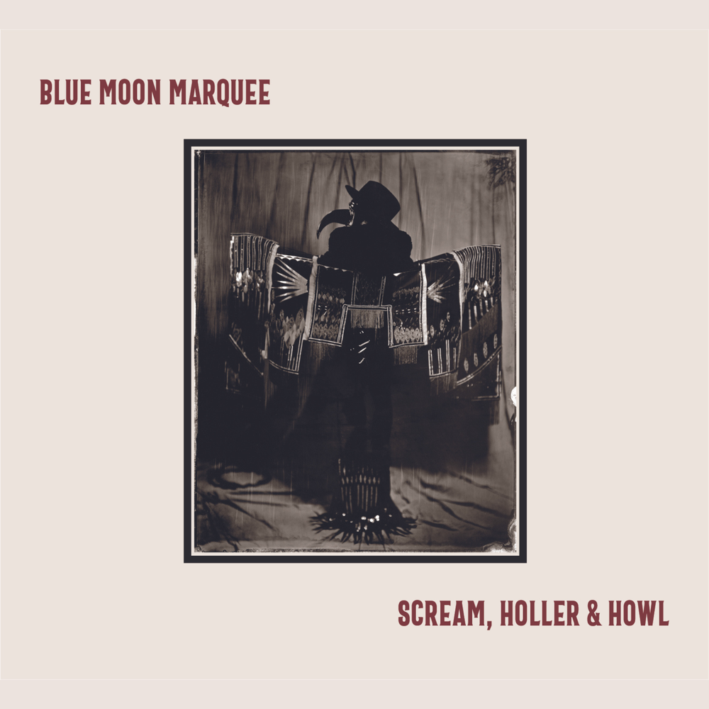 Blue Moon Marquee - Scream, Holler & Howl