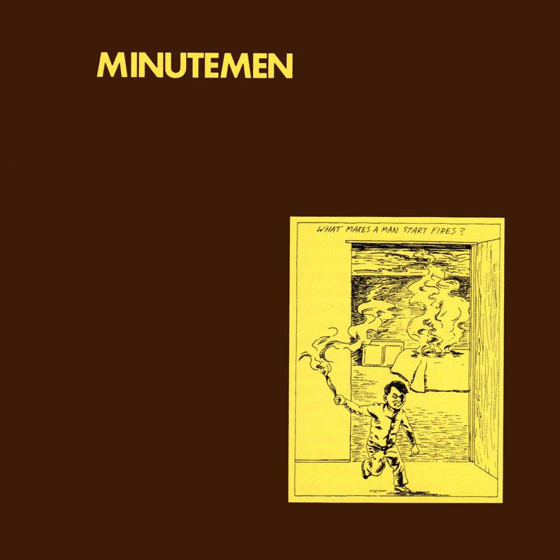 Minutemen - What Makes A Man Start Fires