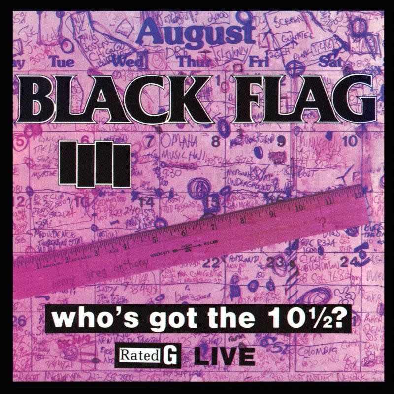Black Flag - Who's Got The 10 1/2