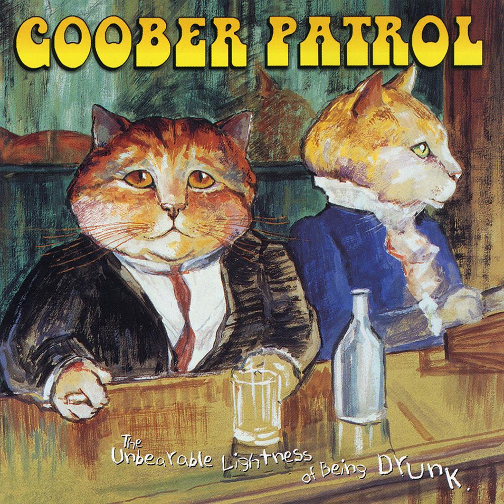 Goober Patrol - The Unbearable Lightness Of Being Drunk