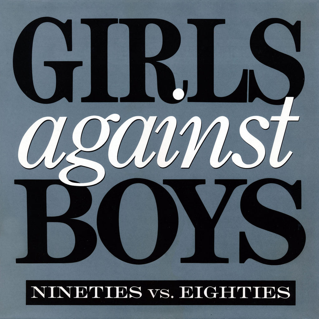 Girls Against Boys - Nineties VS. Eighties