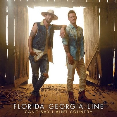 Florida Georgia Lane - Can’t Say I Ain’t Country