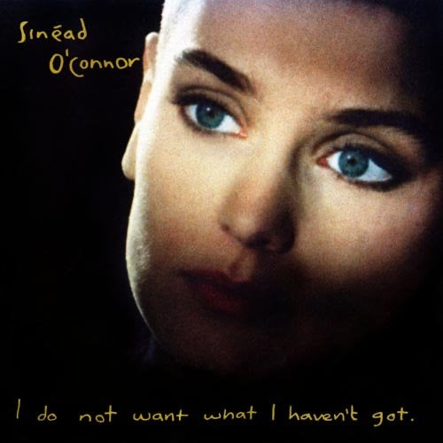 Sinead O’Connor - I Do Not Want What I Haven’t Got