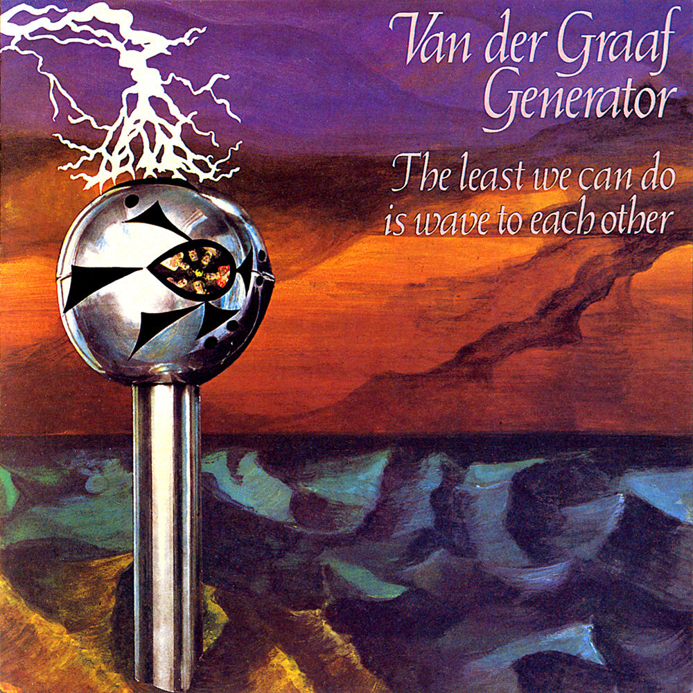 Van Der Graaf Generator - The Least We Can Do Is Wave At Each Other