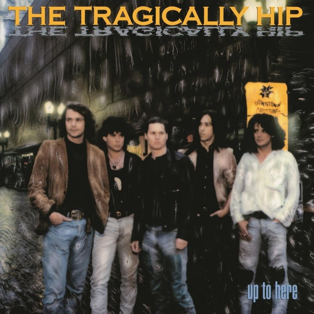 Tragically Hip - Up To Here